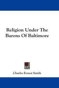 Cover image for Religion Under the Barons of Baltimore