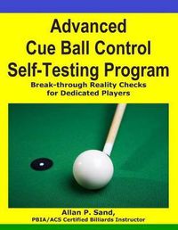 Cover image for Advanced Cue Ball Control Self-Testing Program: Break-through reality checks for dedicated players