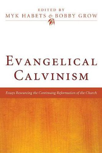 Cover image for Evangelical Calvinism: Essays Resourcing the Continuing Reformation of the Church