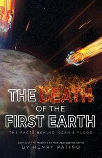 Cover image for The Death of the First Earth: The Facts behind Noah's Flood