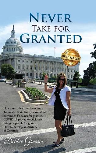 Cover image for Never Take for Granted: How a Near-death Accident and a Traumatic Brain Injury Showed me how much I'd taken for Granted
