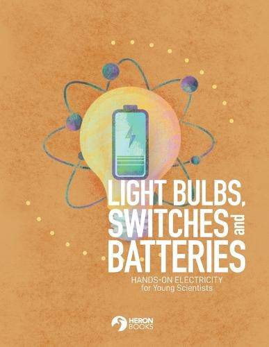 Light Bulbs, Switches and Batteries: Hands-on Electricity for the Young Scientists