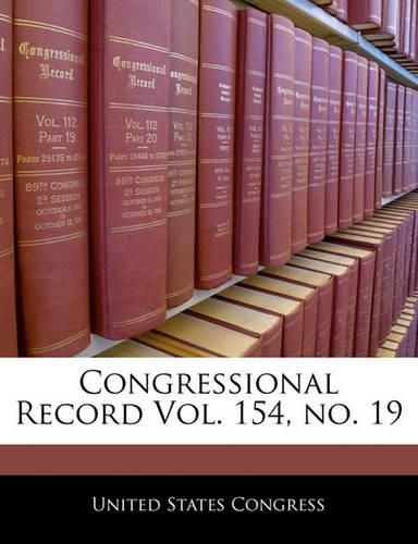 Cover image for Congressional Record Vol. 154, No. 19