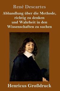 Cover image for Abhandlung uber die Methode, richtig zu denken und Wahrheit in den Wissenschaften zu suchen (Grossdruck)