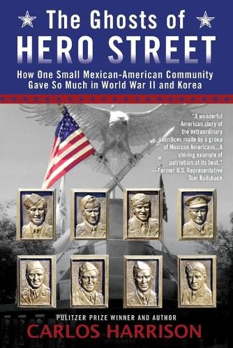 Cover image for The Ghosts of Hero Street: How One Small Mexican-American Community Gave So Much in World War II and Korea