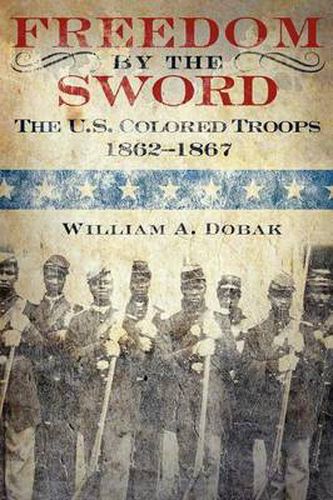 Cover image for Freedom by the Sword: The U.S. Colored Troops, 1862-1867 (CMH Publication 30-24-1)