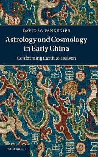 Cover image for Astrology and Cosmology in Early China: Conforming Earth to Heaven