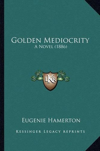 Cover image for Golden Mediocrity: A Novel (1886)