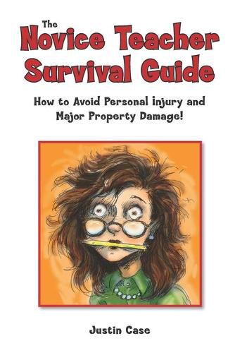 Cover image for The Novice Teacher Survival Guide: How to Avoid Personal Injury and Property Damage!
