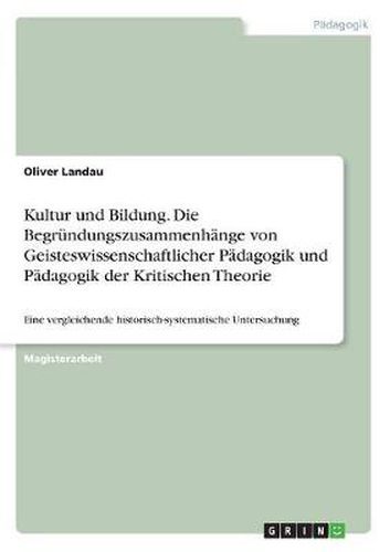 Cover image for Kultur und Bildung. Die Begrundungszusammenhange von Geisteswissenschaftlicher Padagogik und Padagogik der Kritischen Theorie: Eine vergleichende historisch-systematische Untersuchung