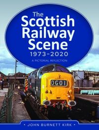 Cover image for The Scottish Railway Scene 1973-2020: A Pictorial Reflection