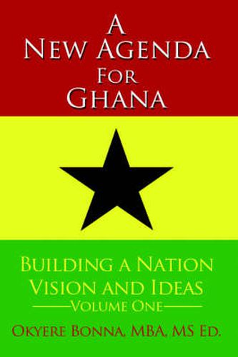 Cover image for A New Agenda For Ghana: Building a Nation on Vision and Ideas Volume One