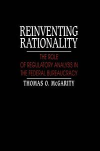 Cover image for Reinventing Rationality: The Role of Regulatory Analysis in the Federal Bureaucracy