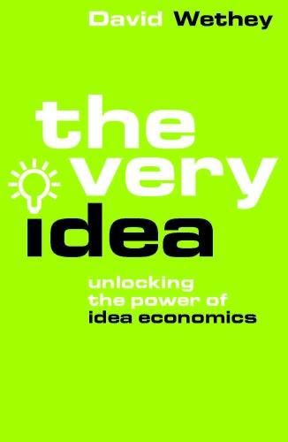 The Very Idea: Unlocking the Power of Idea Economics