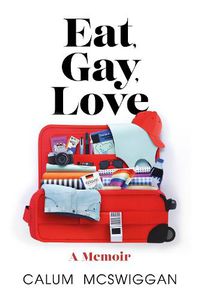 Cover image for Eat, Gay, Love: Longlisted for the Polari First Book Prize