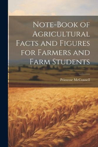 Cover image for Note-book of Agricultural Facts and Figures for Farmers and Farm Students