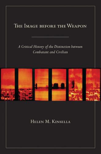 Cover image for The Image before the Weapon: A Critical History of the Distinction between Combatant and Civilian