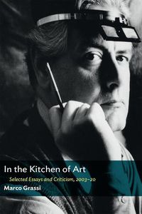 Cover image for In the Kitchen of Art: Selected Essays and Criticism, 2003-20