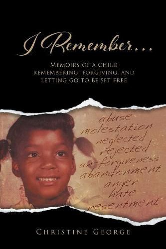 Cover image for I Remember: Memoirs of a Child Remembering, Forgiving, and Letting Go to Be Free