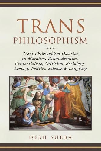 Cover image for Trans Philosophism: Trans Philosophism Doctrine on Marxism, Postmodernism, Existentialism, Criticism, Sociology, Ecology, Politics, Science & Language