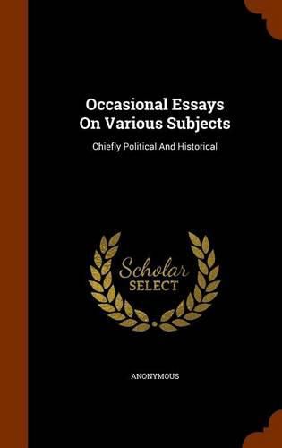Cover image for Occasional Essays on Various Subjects: Chiefly Political and Historical