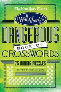 Cover image for The New York Times Will Shortz Presents the Dangerous Book of Crosswords: 75 Daring Puzzles