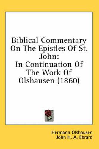 Cover image for Biblical Commentary on the Epistles of St. John: In Continuation of the Work of Olshausen (1860)
