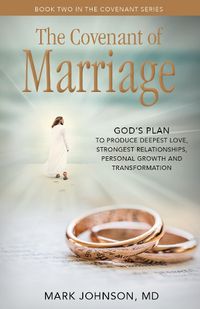 Cover image for The Covenant of Marriage: God's Plan to Produce Deepest LoveStrongest Relationships, Growth, and Personal Transformation