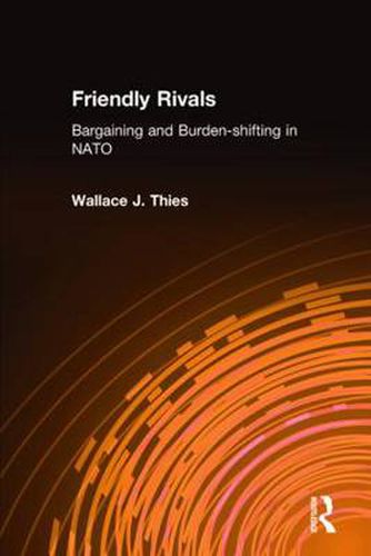 Cover image for Friendly Rivals: Bargaining and Burden-Shifting in NATO