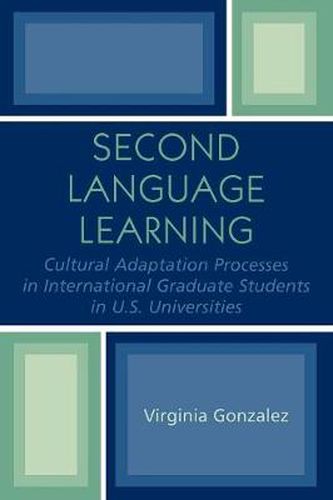 Cover image for Second Language Learning and Cultural Adaptation Processes in Graduate International Students in U.S. Universities