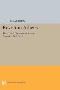 Cover image for Revolt in Athens: The Greek Communist  Second Round,  1944-1945