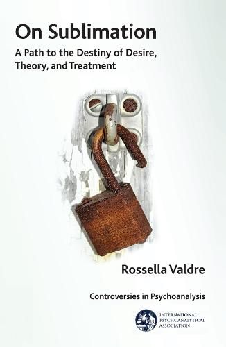 Cover image for On Sublimation: A Path to the Destiny of Desire, Theory, and Treatment