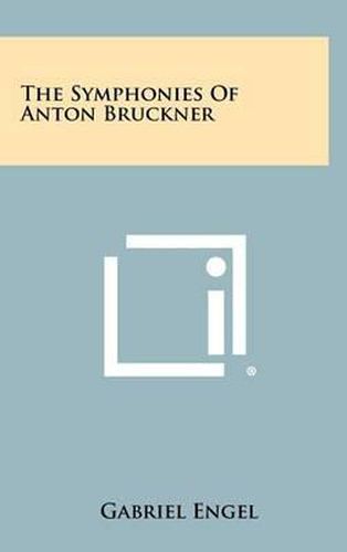 Cover image for The Symphonies of Anton Bruckner