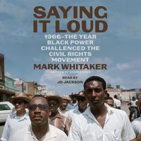 Cover image for Saying It Loud: 1966--The Year Black Power Challenged the Civil Rights Movement
