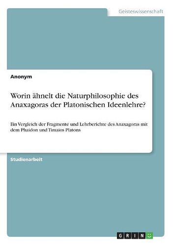Cover image for Worin aehnelt die Naturphilosophie des Anaxagoras der Platonischen Ideenlehre?