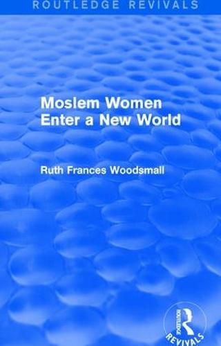 Cover image for Routledge Revivals: Moslem Women Enter a New World (1936)