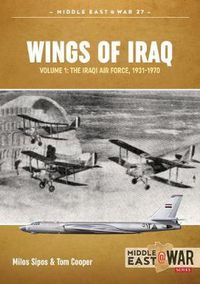 Cover image for Wings of Iraq Volume 1: The Iraqi Air Force 1931-1970