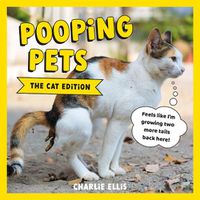 Cover image for Pooping Pets: The Cat Edition: Hilarious Snaps of Kitties Taking a Dump