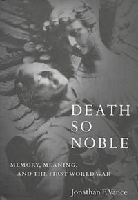 Cover image for Death So Noble: Memory, Meaning and the First World War