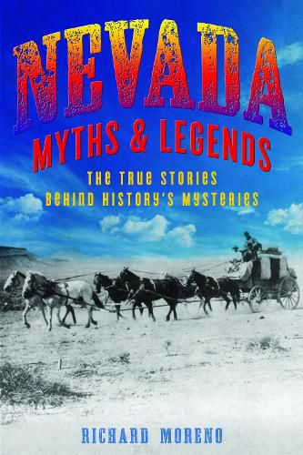 Cover image for Nevada Myths and Legends: The True Stories behind History's Mysteries