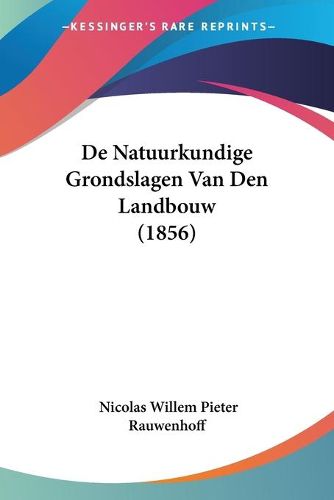 Cover image for de Natuurkundige Grondslagen Van Den Landbouw (1856)