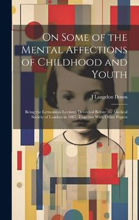 Cover image for On Some of the Mental Affections of Childhood and Youth