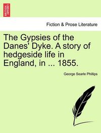 Cover image for The Gypsies of the Danes' Dyke. a Story of Hedgeside Life in England, in ... 1855.