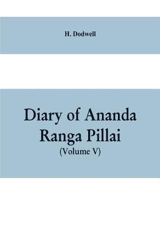 Cover image for Diary Of Ananda Ranga Pillai (Volume V)