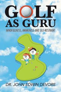 Cover image for Golf as Guru: Mindfullness, Awareness and Self-Restraint