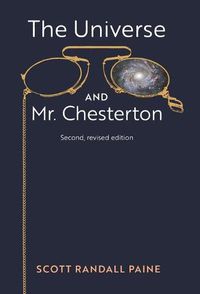 Cover image for The Universe and Mr. Chesterton (Second, revised edition)