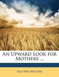 Cover image for An Upward Look for Mothers ...