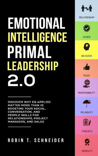 Cover image for Emotional Intelligence Primal Leadership 2.0: Discover Why EQ Applied Matter More Than IQ Boosting Your Social, Conversation, and People Skills for Relationships, Project Managers, and Sales