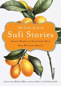 Cover image for The Little Book of Sufi Stories: Ancient Wisdom to Nourish the Heart