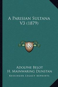 Cover image for A Parisian Sultana V3 (1879)